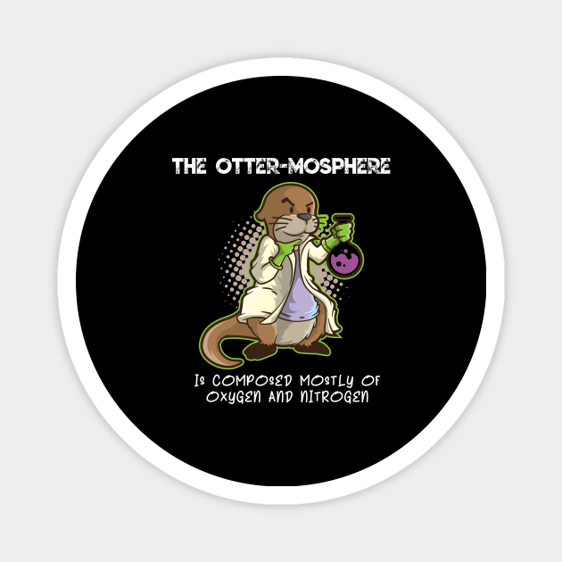 Otter Mosphere T Shirt Pun | Cute Atmosphere Scientist Kids Magnet by TellingTales